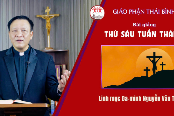 Bài Giảng Thứ Sáu Tuần Thánh - Năm 2026 / Linh Mục Đa Minh Nguyễn Văn Thụ / Giáo Phận Thái Bình