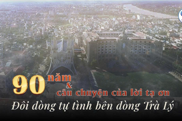 90 năm và câu chuyện của lời tạ ơn: Đôi dòng tự tình bên dòng Trà Lý