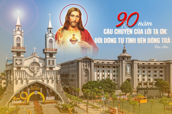 90 năm và câu chuyện của lời tạ ơn: Đôi dòng tự tình bên dòng Trà Lý