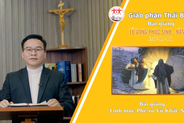 Bài Giảng Thánh Lễ Đêm Vọng Phục Sinh - Năm A - Linh Mục Phê-rô Vũ Khắc Năng - Giáo Phận Thái Bình