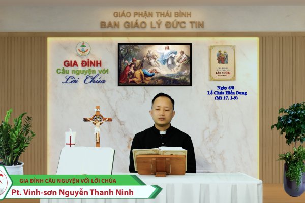 Ngày 6/8 - Lễ Chúa Hiển Dung/ Gia đình cầu nguyện với Lời Chúa/ Giáo phận Thái Bình