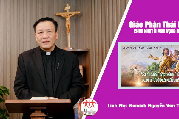 Bài Giảng Chúa Nhật II Mùa Vọng Năm A. Linh mục Đaminh Nguyễn Văn Thụ - Giáo Phận Thái Bình