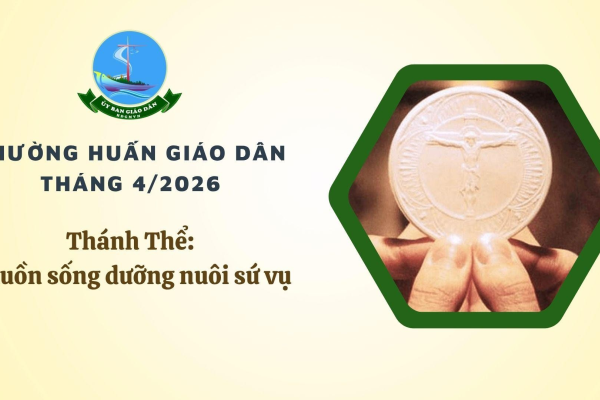 Ủy ban Giáo dân - Thường huấn tháng 4/2026: Thánh Thể - Nguồn sống dưỡng nuôi sứ vụ