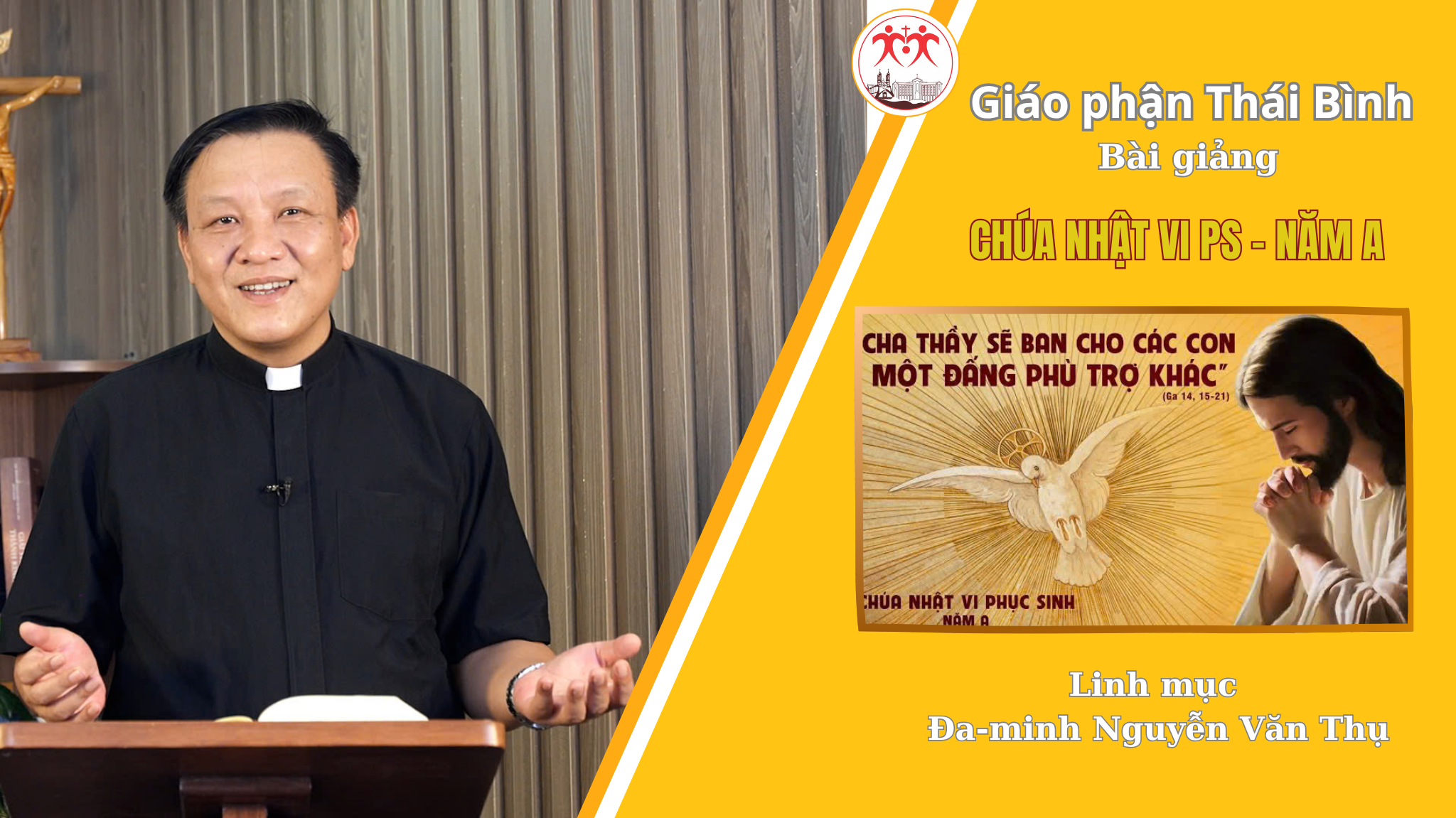 Bài Giảng Chúa Nhật VI Phục Sinh - Năm A / Linh Mục Đa Minh Nguyễn Văn Thụ / Giáo Phận Thái Bình