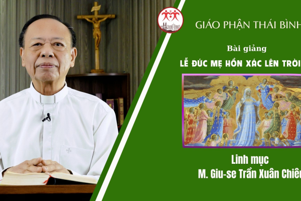 Bài Giảng Lễ Đức Maria Hồn Xác Lên Trời/ Linh Mục Giuse M. Trần Xuân Chiêu/ Giáo Phận Thái Bình