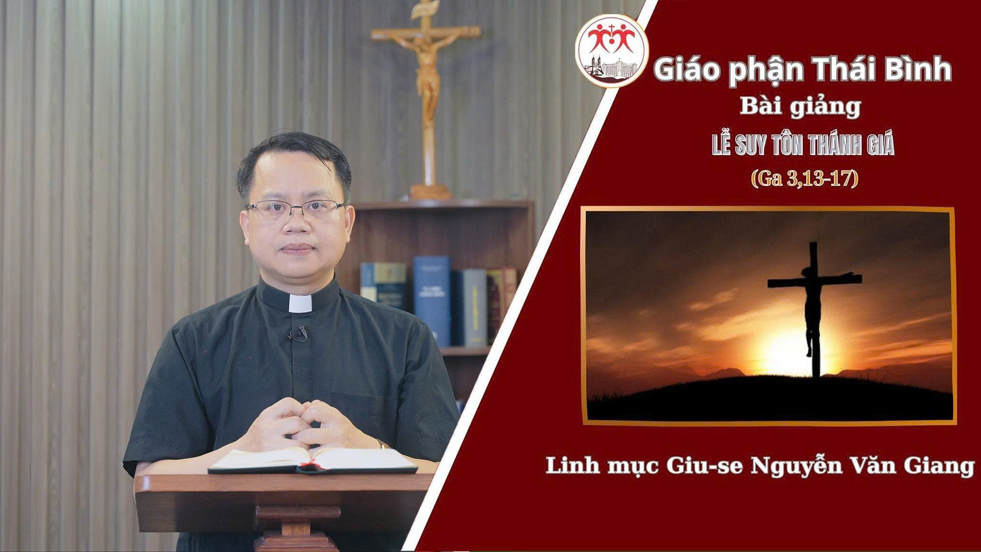 Bài Giảng Lễ Suy Tôn Thánh Giá l Linh Mục Giuse Nguyễn Văn Giang - Giáo Phận Thái Bình