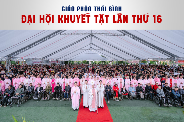 Đại hội Khuyết tật lần thứ 16 tại Giáo phận Thái Bình – Hành trình nối kết yêu thương
