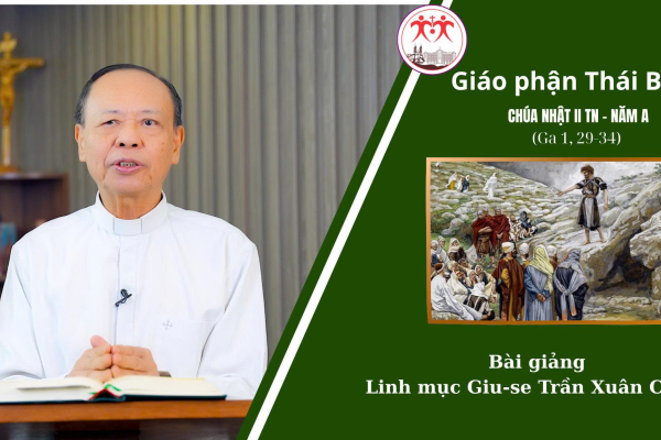Bài Giảng Chúa Nhật 2 TN Năm A l Linh Mục Giuse Trần Xuân Chiêu l Giáo Phận Thái Bình