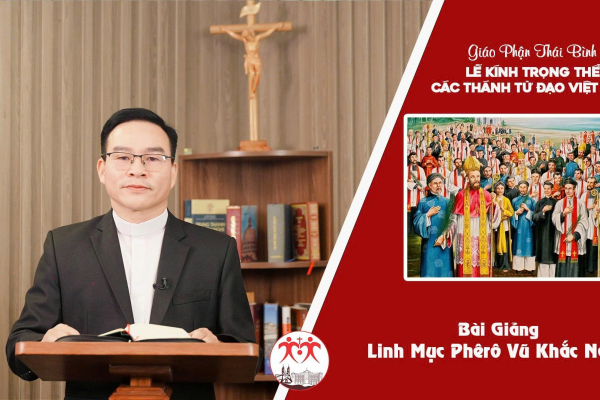 Bài Giảng Lễ Kính Trọng Thể Các Thánh Tử Đạo Việt Nam - Linh Mục Phêrô Vũ Khắc Năng. GP Thái Bình