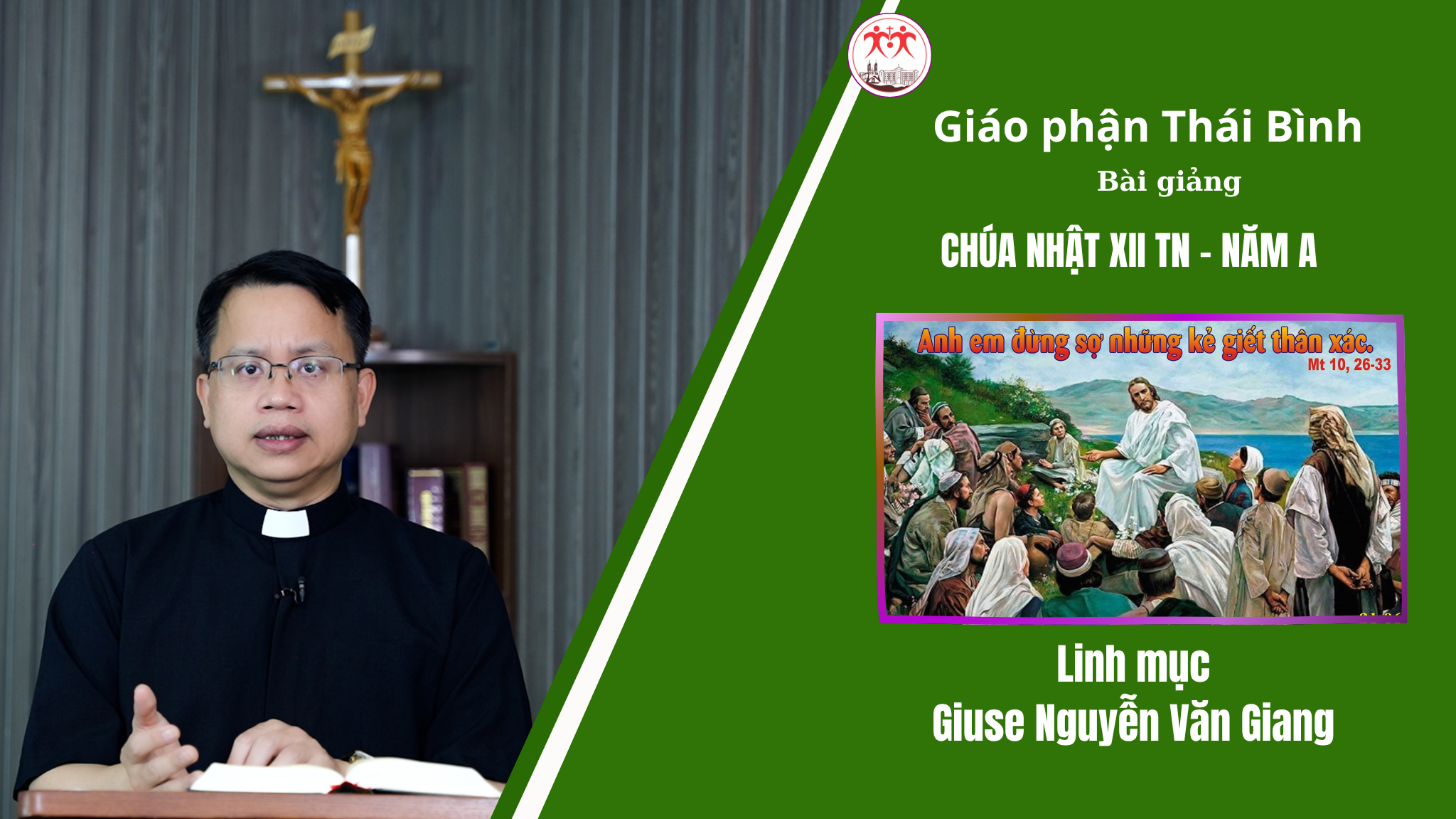 Bài Giảng Chúa Nhật XII TN - Năm A/ Linh mục Giuse Nguyễn Văn Giang/ Giáo Phận Thái Bình