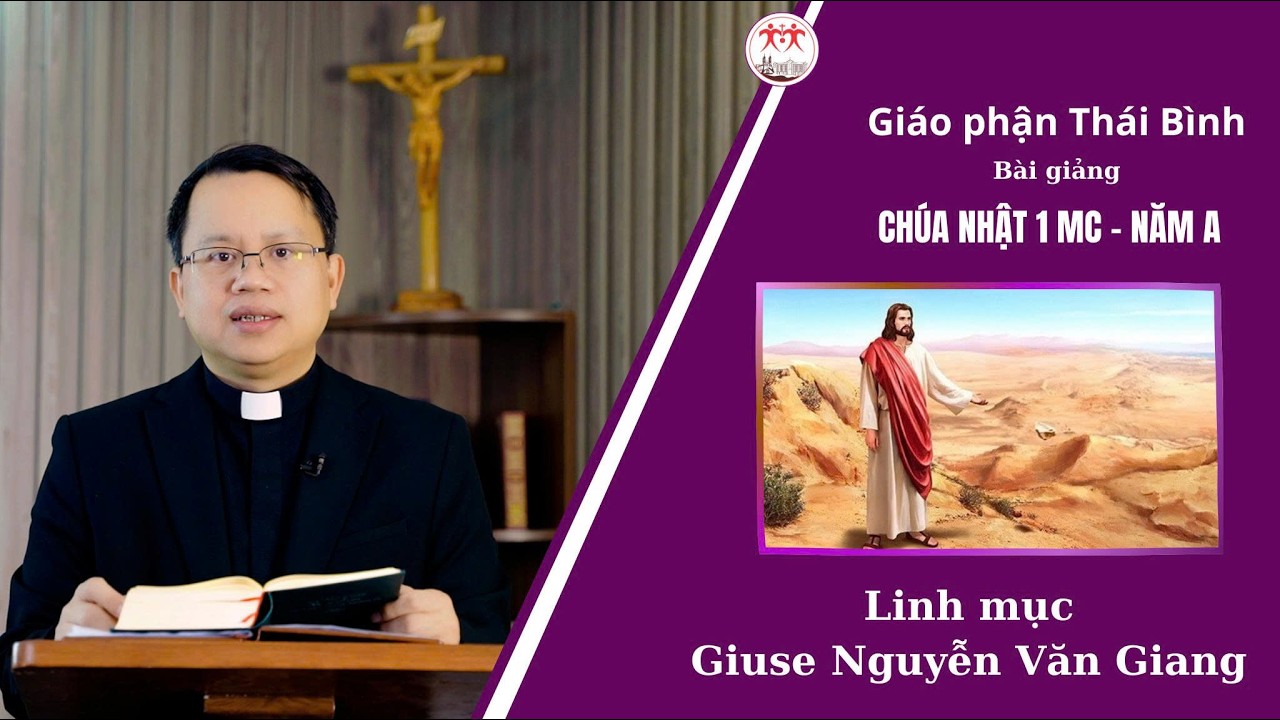 Bài Giảng Chúa Nhật 1 MC - Năm A l Linh Mục Giu-se Nguyễn Văn Giang l Giáo Phận Thái Bình