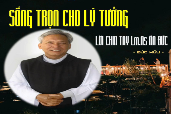 Sống trọn cho lý tưởng – Lời chia tay Linh mục-Nhạc sĩ Ân Đức