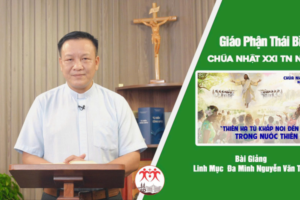 Bài Giảng Chúa Nhật XXI TN - Năm C l Linh Mục Đa Minh Nguyễn Văn Thụ l Giáo Phận Thái Bình