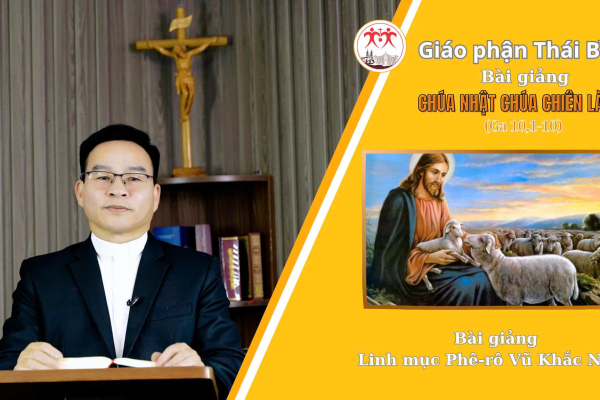 Chúa Nhật 4 Phục Sinh - Năm A / Lễ Chúa Chiên Lành / Linh Mục Phê-rô Vũ Khắc Năng / Giáo Phận Thái Bình