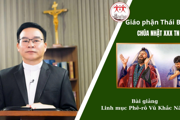 Bài Giảng Chúa Nhật XXX TN - Năm C - Linh Mục Phê-rô Vũ Khắc Năng l Giáo Phận Thái Bình