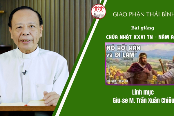 Bài Giảng Chúa Nhật XXVI TN - Năm A/ Linh Mục Giu-se M. Trần Xuân Chiêu/ Giáo Phận Thái Bình
