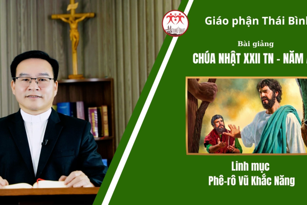 Bài Giảng Chúa Nhật XXII TN - Năm A/ Linh Mục Phê-rô Vũ Khắc Năng/ Giáo Phận Thái Bình