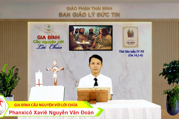 Thứ Sáu tuần IV Phục Sinh I Gia đình cầu nguyện với Lời Chúa I Giáo phận Thái Bình