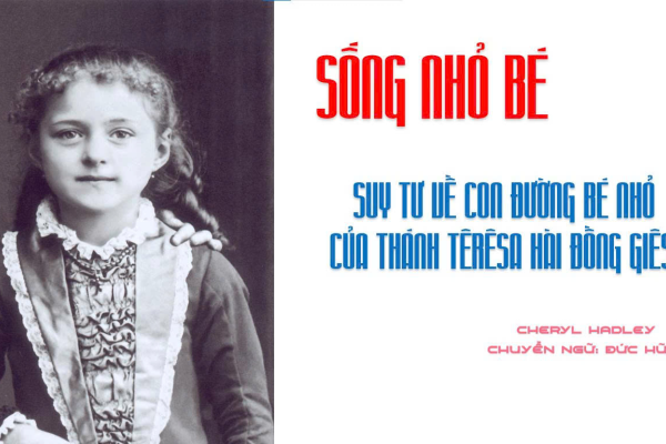 Sống nhỏ bé: Suy tư về Con Đường Nhỏ của Thánh Têrêsa Hài Đồng Giêsu