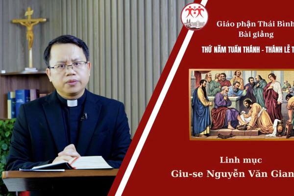 Thứ Năm Tuần Thánh/Bài Giảng Thánh Lễ Tiệc Ly/ Linh Mục Giuse Nguyễn Văn Giang/Giáo Phận Thái Bình