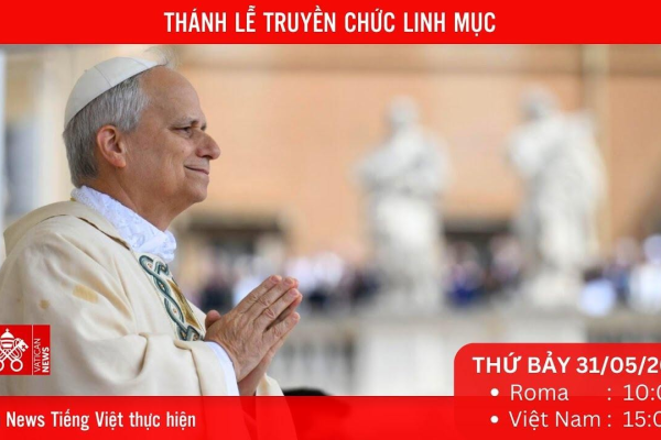 Truyền hình trực tiếp Thánh Lễ truyền chức linh mục do ĐGH Lêô XIV cử hành (thứ Bảy 31/5)